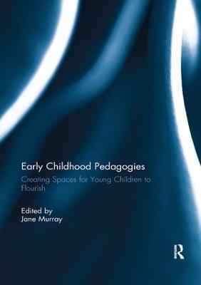 Early Childhood Pedagogies: Creating Spaces for Young Children to Flourish - cover