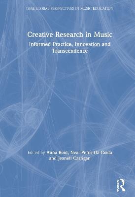 Creative Research in Music: Informed Practice, Innovation and Transcendence - cover