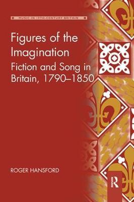Figures of the Imagination: Fiction and Song in Britain, 1790–1850 - Roger Hansford - cover