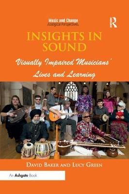 Insights in Sound: Visually Impaired Musicians' Lives and Learning - David Baker,Lucy Green - cover