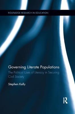 Governing Literate Populations: The Political Uses of Literacy in Securing Civil Society - Stephen Kelly - cover