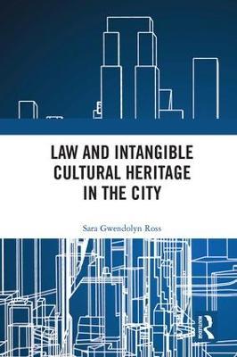 Law and Intangible Cultural Heritage in the City - Sara Ross - cover