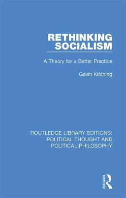 Rethinking Socialism: A Theory for a Better Practice - Gavin Kitching - cover