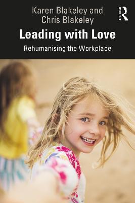 Leading with Love: Rehumanising the Workplace - Karen Blakeley,Chris Blakeley - cover