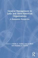 General Management in Latin and Ibero-American Organizations: A Humanistic Perspective