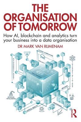 The Organisation of Tomorrow: How AI, blockchain and analytics turn your business into a data organisation - Mark Van Rijmenam - cover