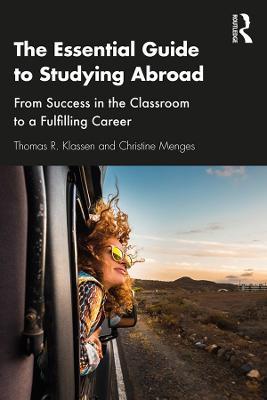 The Essential Guide to Studying Abroad: From Success in the Classroom to a Fulfilling Career - Thomas R. Klassen,Christine Menges - cover