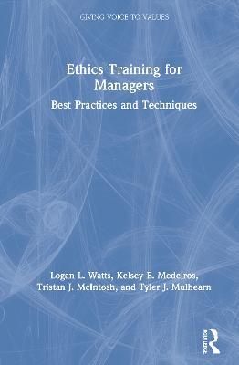 Ethics Training for Managers: Best Practices and Techniques - Logan Watts,Kelsey Medeiros,Tristan McIntosh - cover