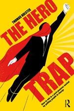 The Hero Trap: How to Win in a Post-Purpose Market by Putting People in Charge