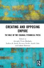 Creating and Opposing Empire: The Role of the Colonial Periodical Press
