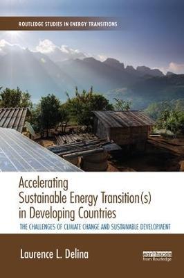 Accelerating Sustainable Energy Transition(s) in Developing Countries: The challenges of climate change and sustainable development - Laurence Delina - cover