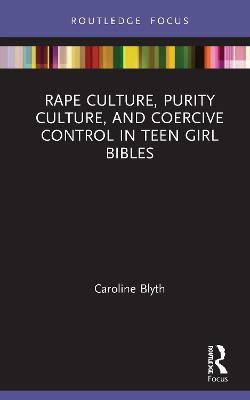 Rape Culture, Purity Culture, and Coercive Control in Teen Girl Bibles - Caroline Blyth - cover