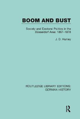 Boom and Bust: Society and Electoral Politics in the Düsseldorf Area: 1867-1878 - J. D. Hunley - cover