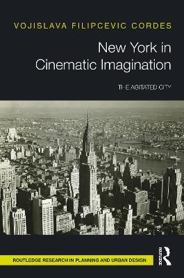 New York in Cinematic Imagination: The Agitated City - Vojislava Filipcevic Cordes - cover