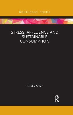 Stress, Affluence and Sustainable Consumption - Cecilia Solér - cover