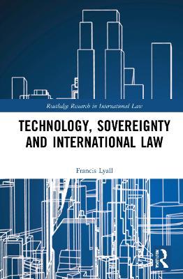 Technology, Sovereignty and International Law - Francis Lyall - cover