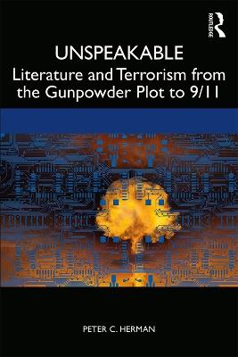 Unspeakable: Literature and Terrorism from the Gunpowder Plot to 9/11 - Peter C. Herman - cover
