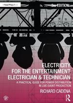 Electricity for the Entertainment Electrician & Technician: A Practical Guide for Power Distribution in Live Event Production