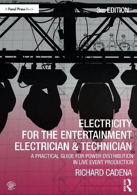 Electricity for the Entertainment Electrician & Technician: A Practical Guide for Power Distribution in Live Event Production - Richard Cadena - cover
