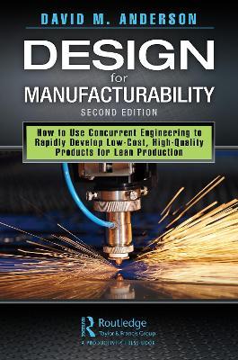 Design for Manufacturability: How to Use Concurrent Engineering to Rapidly Develop Low-Cost, High-Quality Products for Lean Production, Second Edition - David M. Anderson - cover