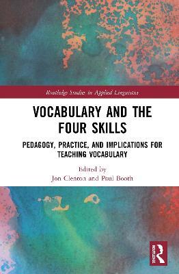 Vocabulary and the Four Skills: Pedagogy, Practice, and Implications for Teaching Vocabulary - cover