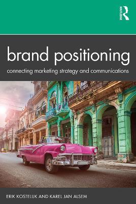 Brand Positioning: Connecting Marketing Strategy and Communications - Erik Kostelijk,Karel Jan Alsem - cover