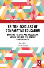 British Scholars of Comparative Education: Examining the Work and Influence of Notable 19th and 20th Century Comparativists