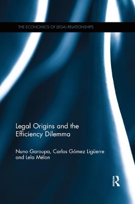 Legal Origins and the Efficiency Dilemma - Nuno Garoupa,Carlos Gómez Ligüerre,Lela Mélon - cover