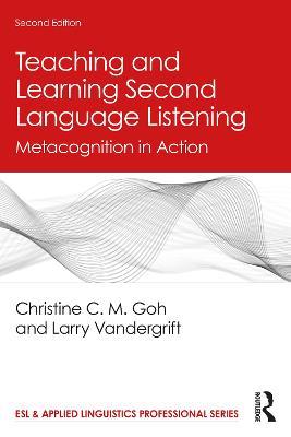 Teaching and Learning Second Language Listening: Metacognition in Action - Christine C. M. Goh,Larry Vandergrift - cover