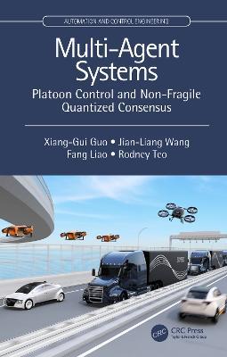 Multi-Agent Systems: Platoon Control and Non-Fragile Quantized Consensus - Xiang-Gui Guo,Jian-Liang Wang,Fang Liao - cover