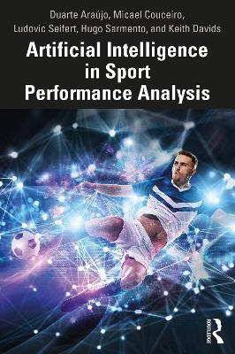 Artificial Intelligence in Sport Performance Analysis - Duarte Araújo,Micael Couceiro,Ludovic Seifert - cover