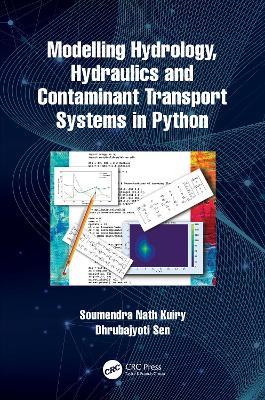 Modelling Hydrology, Hydraulics and Contaminant Transport Systems in Python - Soumendra Nath Kuiry,Dhrubajyoti Sen - cover