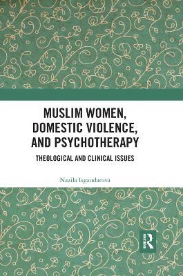 Muslim Women, Domestic Violence, and Psychotherapy: Theological and Clinical Issues - Nazila Isgandarova - cover