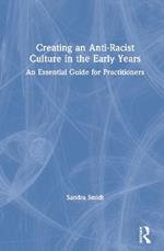 Creating an Anti-Racist Culture in the Early Years: An Essential Guide for Practitioners