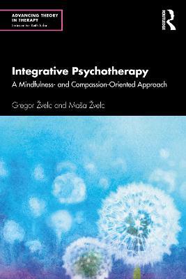 Integrative Psychotherapy: A Mindfulness- and Compassion-Oriented Approach - Gregor Žvelc,Maša Žvelc - cover