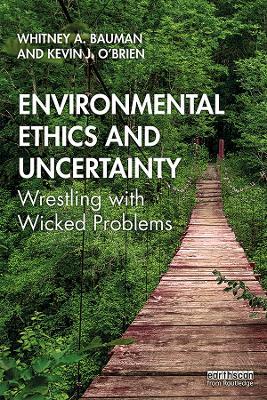 Environmental Ethics and Uncertainty: Wrestling with Wicked Problems - Whitney Bauman,Kevin O'Brien - cover