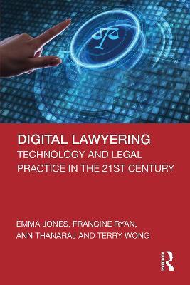 Digital Lawyering: Technology and Legal Practice in the 21st Century - Emma Jones,Francine Ryan,Ann Thanaraj - cover