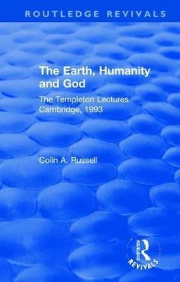 The Earth, Humanity and God: The Templeton Lectures Cambridge, 1993 - Colin A. Russell - cover