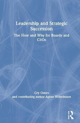 Leadership and Strategic Succession: The How and Why for Boards and CEOs - Gry Osnes,Agnes Wilhelmsen - cover