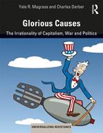 Glorious Causes: The Irrationality of Capitalism, War and Politics