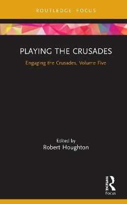 Playing the Crusades: Engaging the Crusades, Volume Five - cover