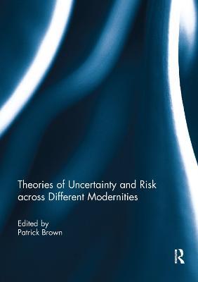 Theories of Uncertainty and Risk across Different Modernities - cover