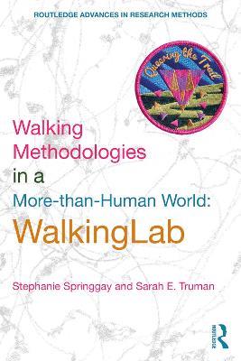Walking Methodologies in a More-than-human World: WalkingLab - Stephanie Springgay,Sarah E. Truman - cover
