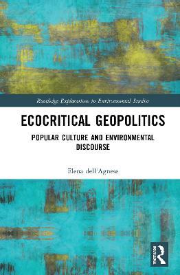 Ecocritical Geopolitics: Popular culture and environmental discourse - Elena dell'Agnese - cover