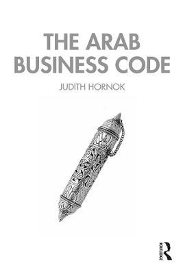The Arab Business Code - Judith Hornok - cover