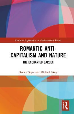 Romantic Anti-capitalism and Nature: The Enchanted Garden - Robert Sayre,Michael Löwy - cover