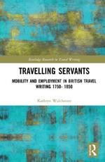 Travelling Servants: Mobility and Employment in British Travel Writing 1750- 1850
