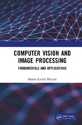 Computer Vision and Image Processing: Fundamentals and Applications - Manas Kamal Bhuyan - cover