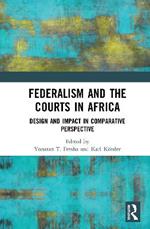 Federalism and the Courts in Africa: Design and Impact in Comparative Perspective