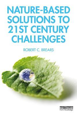 Nature-Based Solutions to 21st Century Challenges - Robert C. Brears - cover